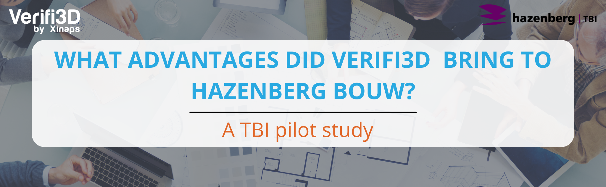 What advantages did Verifi3D bring to Hazenberg Bouw? – A TBI pilot study