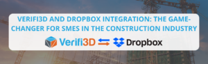 Verifi3D and Dropbox Integration - The Game-Changer for SMEs in the Construction Industry